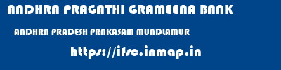 ANDHRA PRAGATHI GRAMEENA BANK  ANDHRA PRADESH PRAKASAM MUNDLAMUR   ifsc code